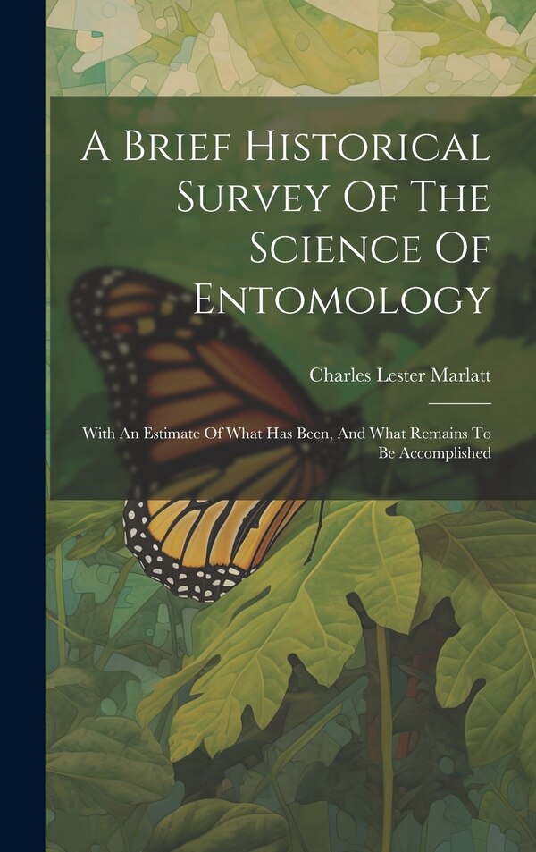 A Brief Historical Survey Of The Science Of Entomology by Charles Lester Marlatt, Hardcover | Indigo Chapters