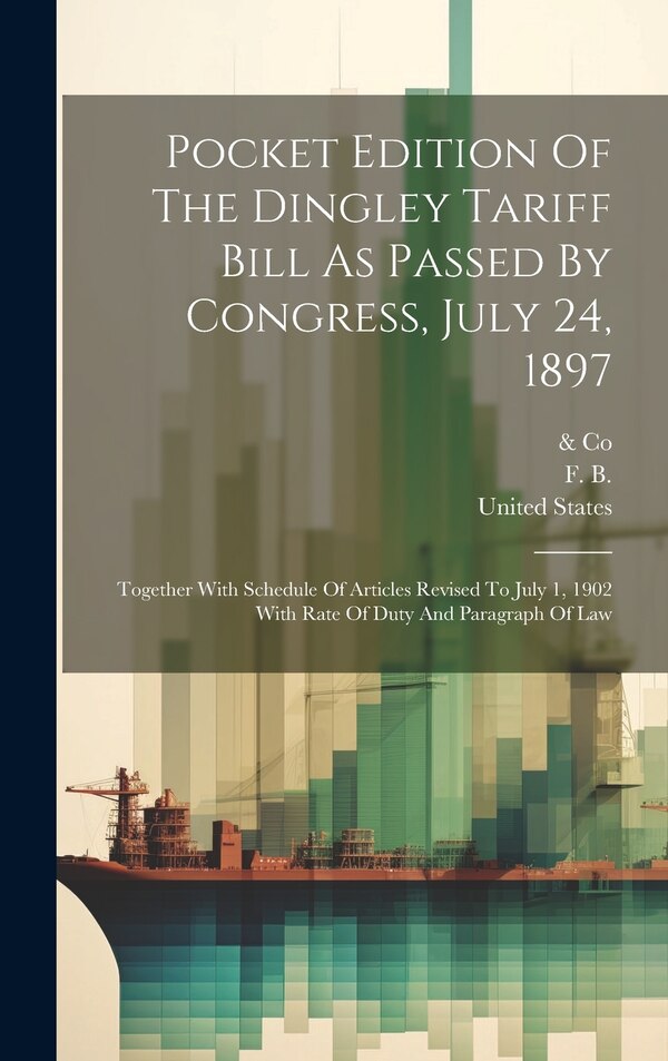 Pocket Edition Of The Dingley Tariff Bill As Passed By Congress July 24 1897, Hardcover | Indigo Chapters
