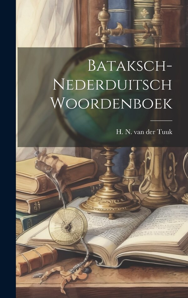 Bataksch-nederduitsch Woordenboek by H N Van Der Tuuk, Hardcover | Indigo Chapters