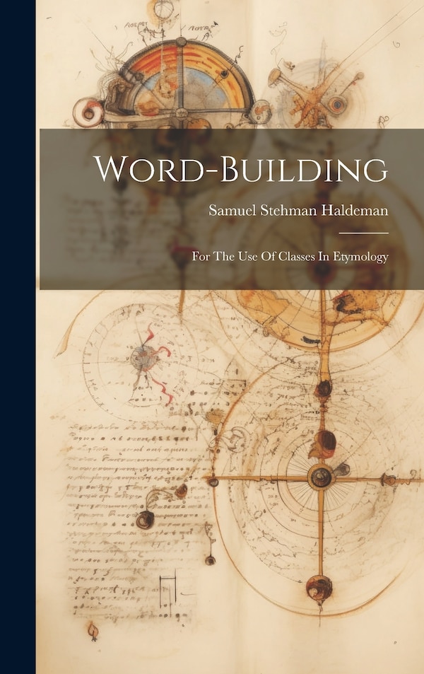 Word-building by Samuel Stehman Haldeman, Hardcover | Indigo Chapters