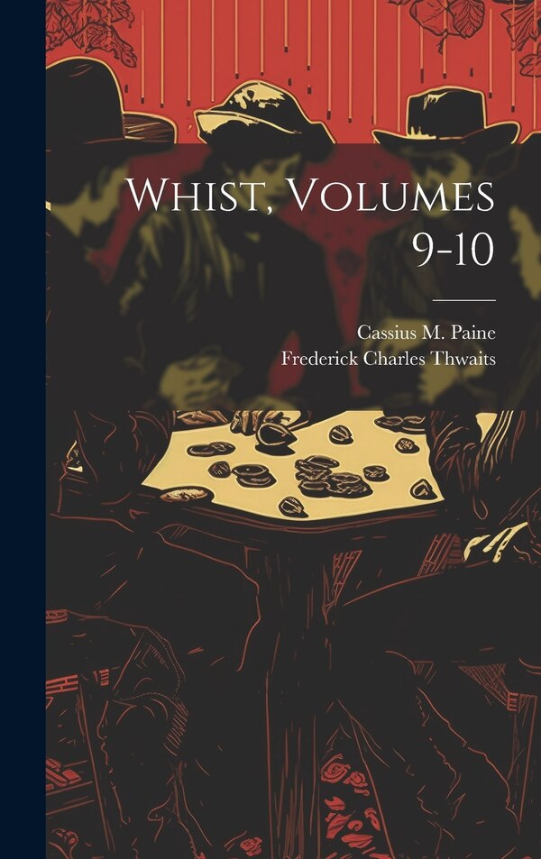 Whist Volumes 9-10 by Cassius M Paine, Hardcover | Indigo Chapters