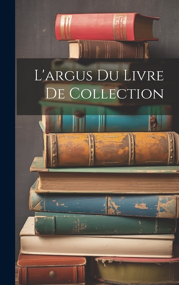 L'argus Du Livre De Collection by Anonymous, Hardcover | Indigo Chapters
