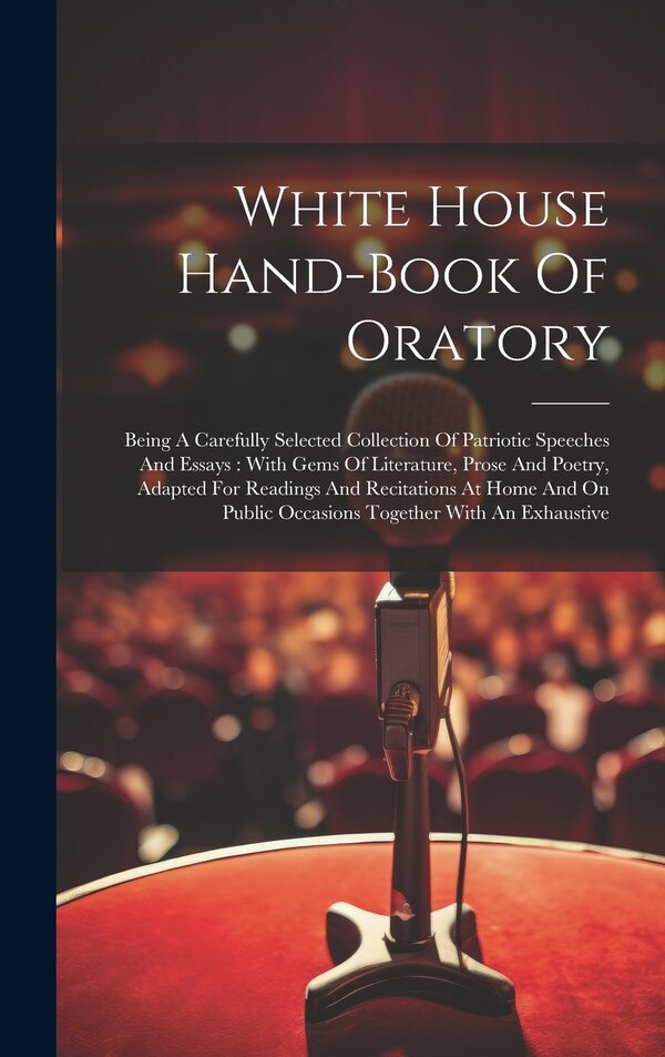 White House Hand-book Of Oratory by Anonymous, Hardcover | Indigo Chapters