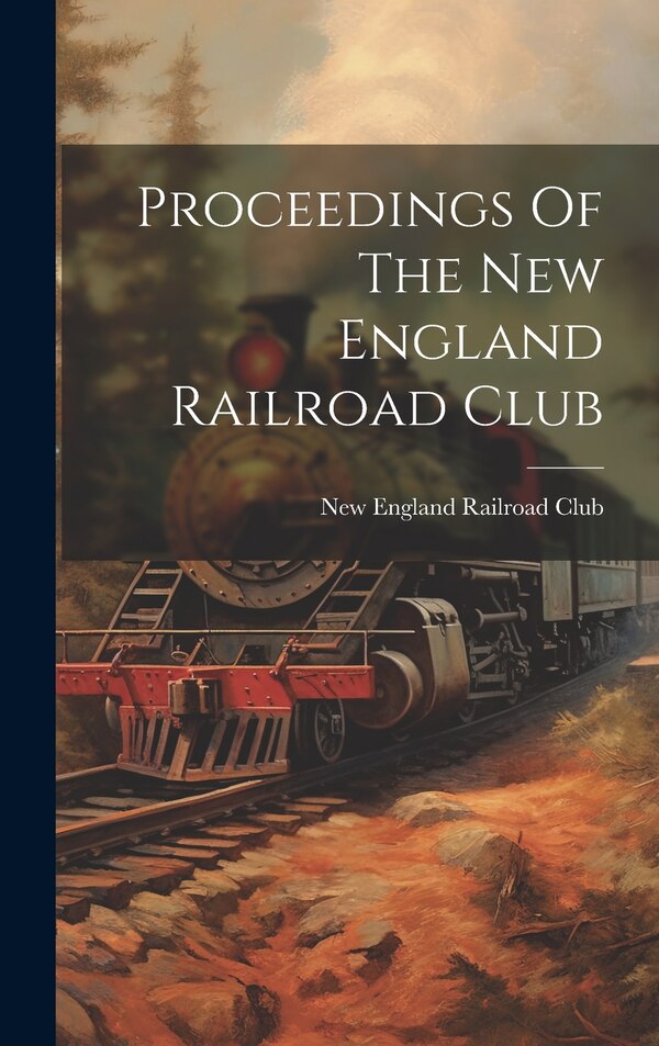 Proceedings Of The New England Railroad Club, Hardcover | Indigo Chapters