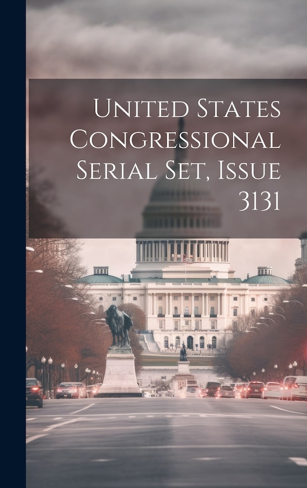 United States Congressional Serial Set Issue 3131 by Anonymous, Hardcover | Indigo Chapters