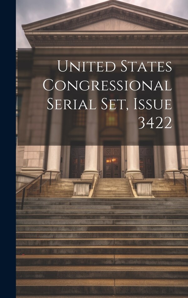 United States Congressional Serial Set Issue 3422 by Anonymous, Hardcover | Indigo Chapters