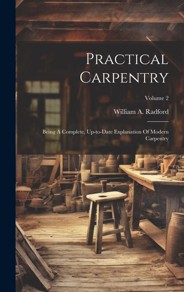 Practical Carpentry by William A Radford, Hardcover | Indigo Chapters