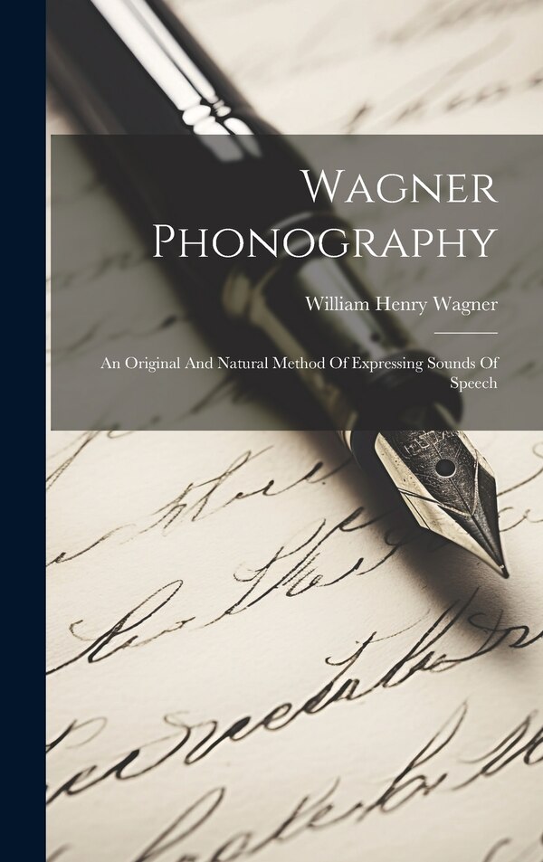 Wagner Phonography by William Henry Wagner, Hardcover | Indigo Chapters
