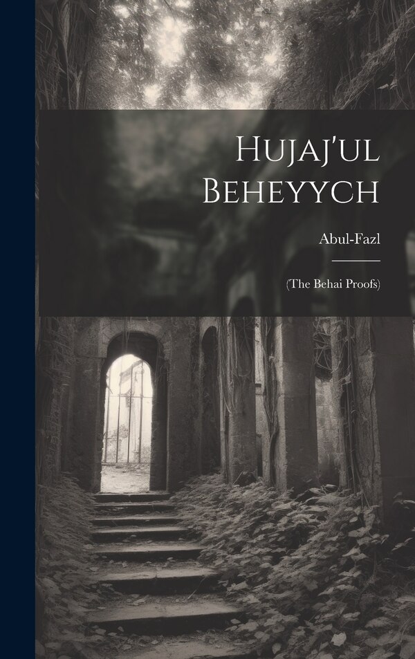 Hujaj'ul Beheyych by Abul-fazl (mirza), Hardcover | Indigo Chapters