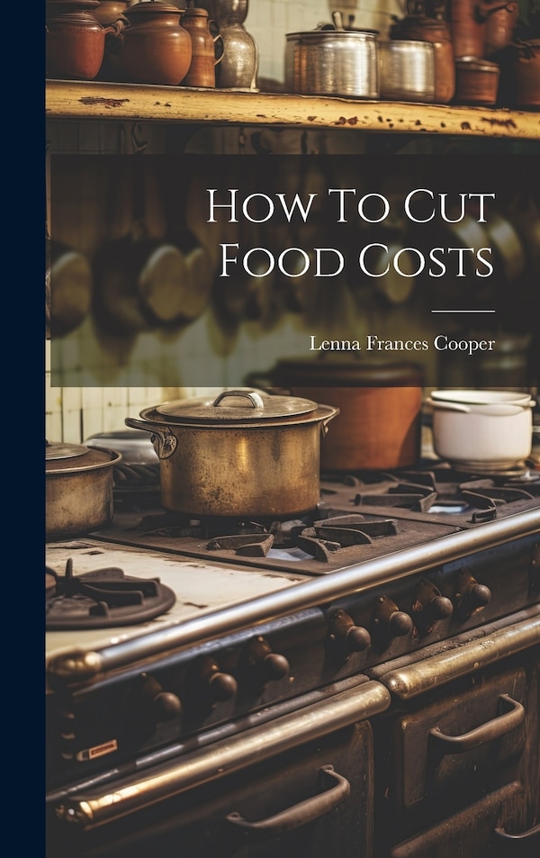How To Cut Food Costs by Lenna Frances Cooper, Hardcover | Indigo Chapters