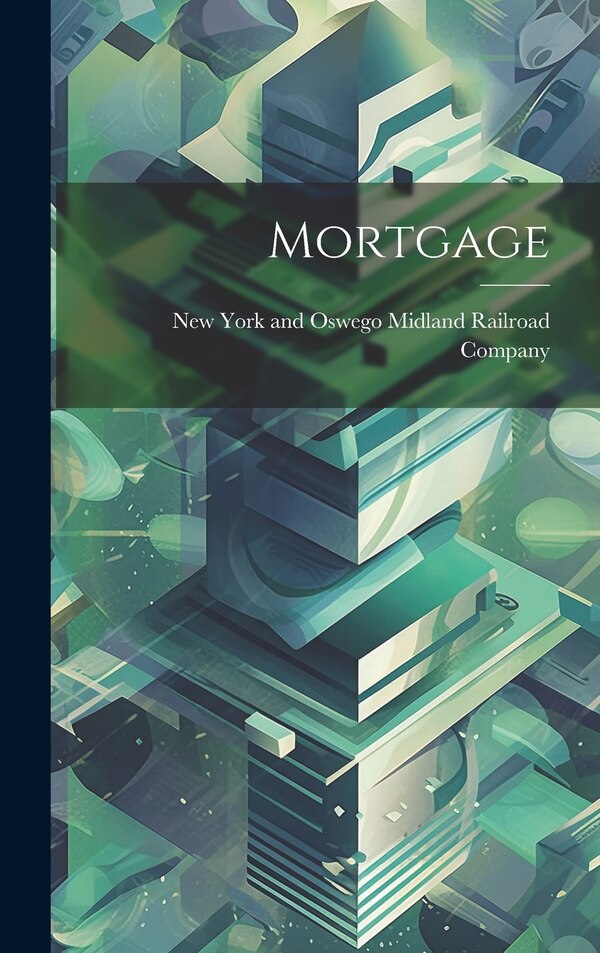 Mortgage by New York and Oswego Midland Railroad, Hardcover | Indigo Chapters