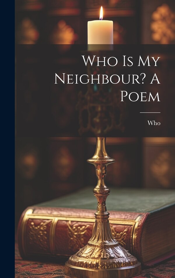 Who Is My Neighbour? A Poem, Hardcover | Indigo Chapters