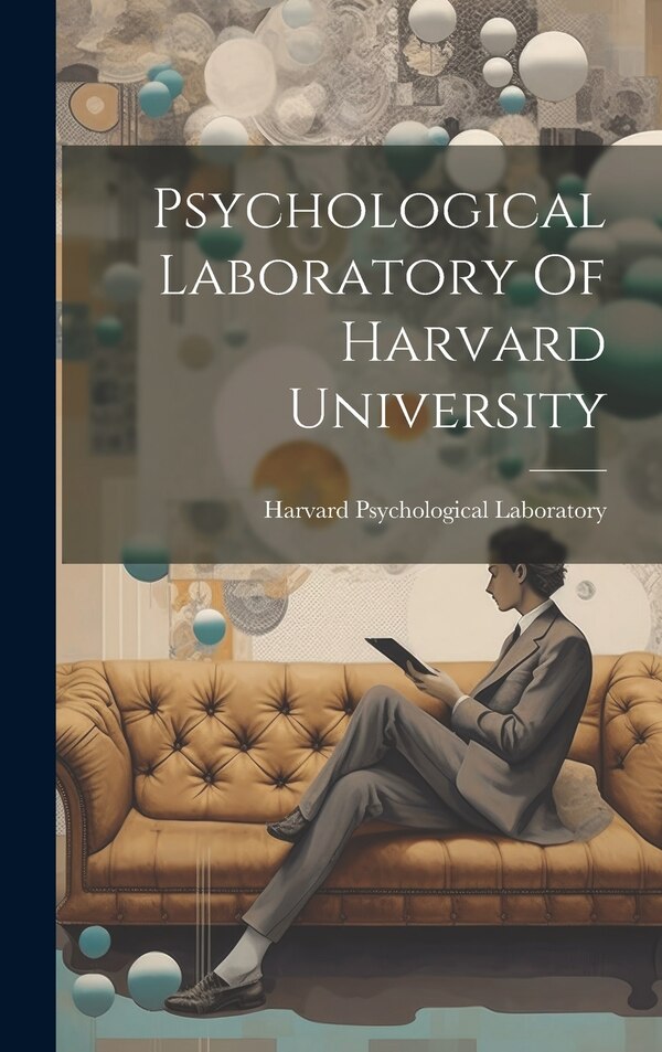 Psychological Laboratory Of Harvard University by Harvard Psychological Laboratory, Hardcover | Indigo Chapters