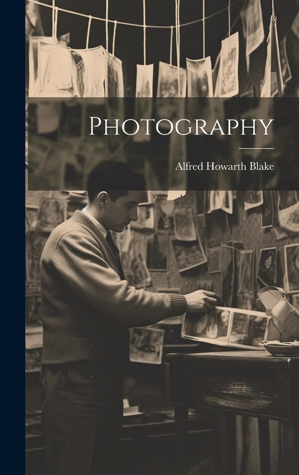 Photography by Alfred Howarth Blake, Hardcover | Indigo Chapters