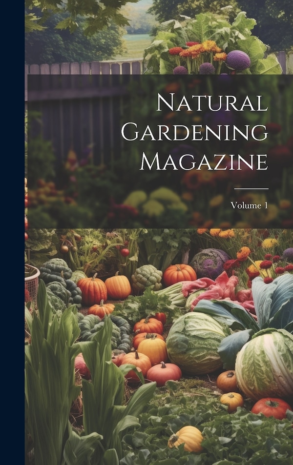 Natural Gardening Magazine; Volume 1 by Anonymous, Hardcover | Indigo Chapters
