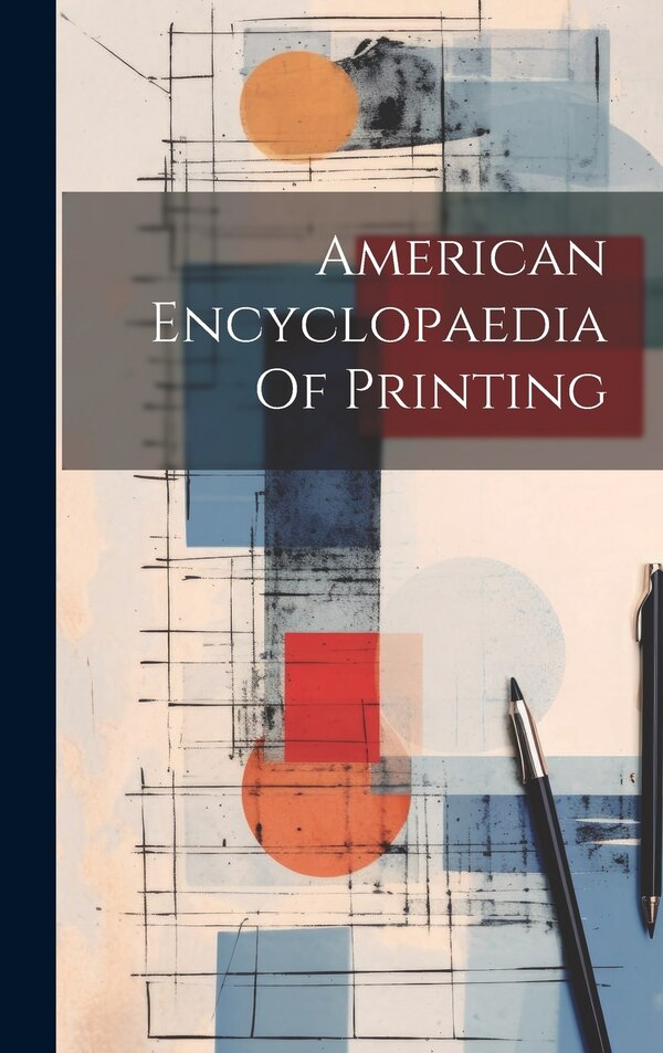 American Encyclopaedia Of Printing by Anonymous, Hardcover | Indigo Chapters