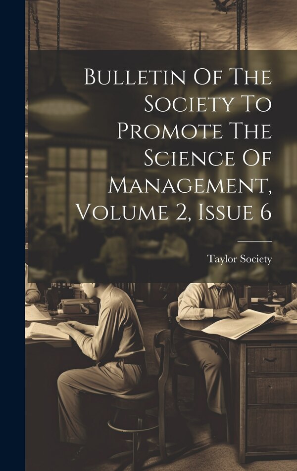 Bulletin Of The Society To Promote The Science Of Management Volume 2 Issue 6 by Taylor Society, Hardcover | Indigo Chapters