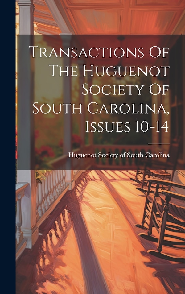 Transactions Of The Huguenot Society Of South Carolina Issues 10-14, Hardcover | Indigo Chapters
