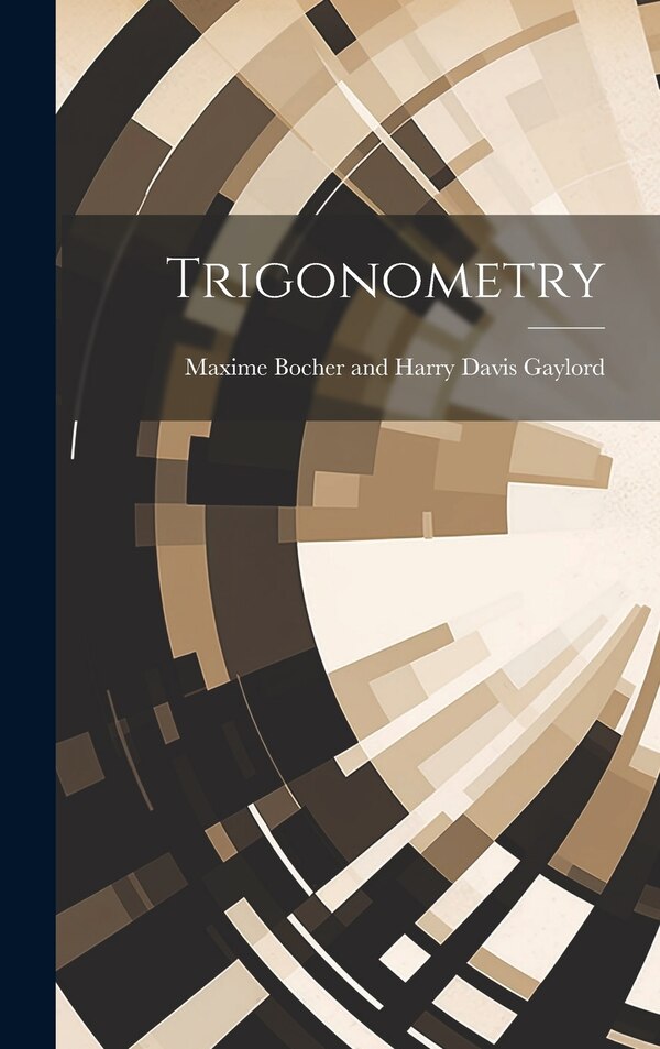 Trigonometry by Maxime Bocher And Harry Davis Gaylord, Hardcover | Indigo Chapters