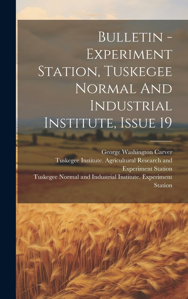 Bulletin - Experiment Station Tuskegee Normal And Industrial Institute Issue 19, Hardcover | Indigo Chapters