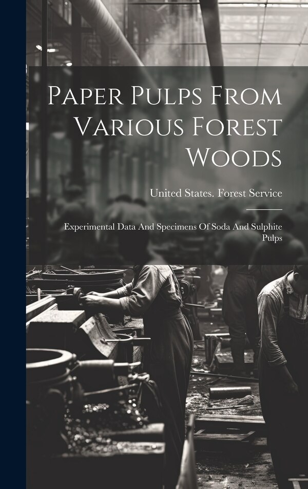 Paper Pulps From Various Forest Woods by United States Forest Service, Hardcover | Indigo Chapters