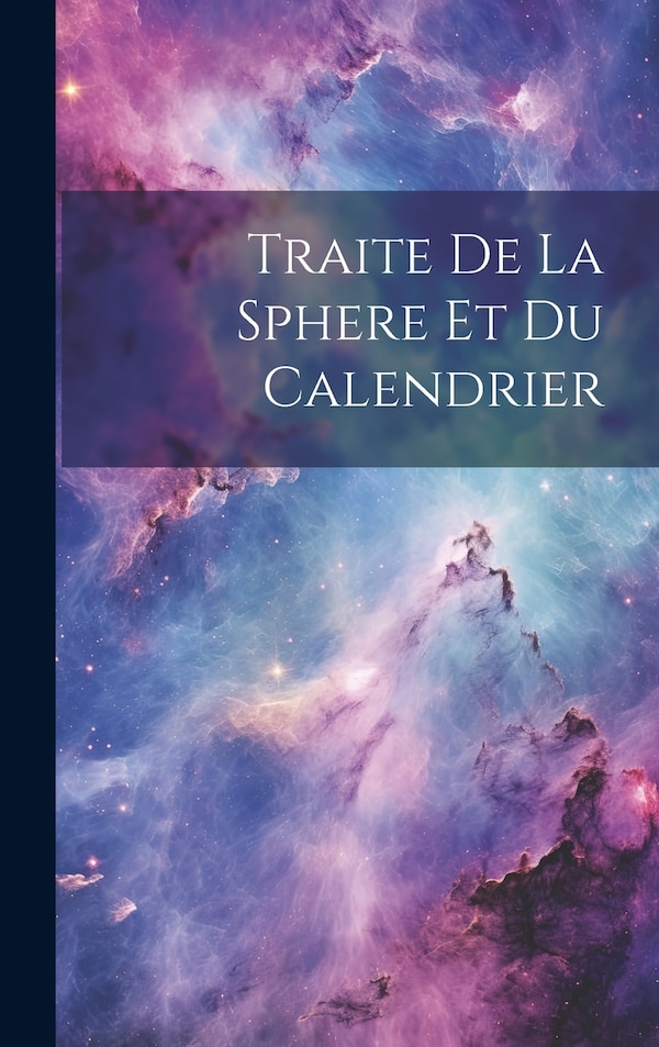 Traite De La Sphere Et Du Calendrier by Anonymous, Hardcover | Indigo Chapters