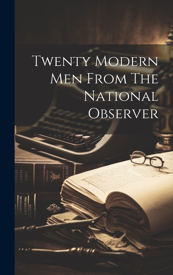 Twenty Modern Men From The National Observer by Anonymous, Hardcover | Indigo Chapters