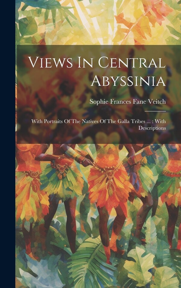 Views In Central Abyssinia by Sophie Frances Fane Veitch, Hardcover | Indigo Chapters