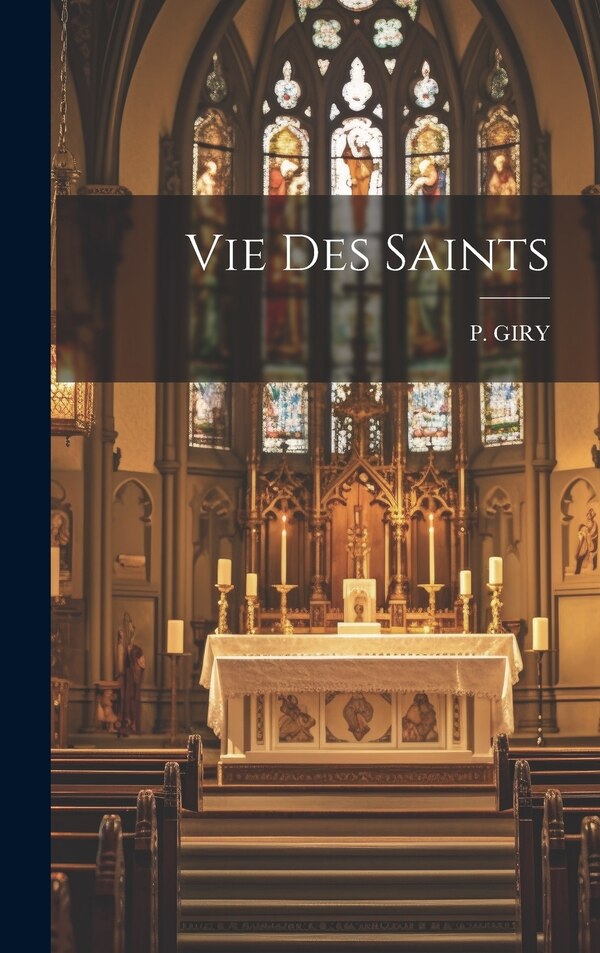 Vie Des Saints by P Giry, Hardcover | Indigo Chapters