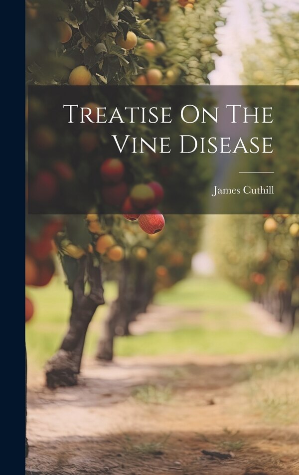 Treatise On The Vine Disease by James Cuthill, Hardcover | Indigo Chapters