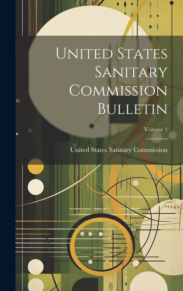 United States Sanitary Commission Bulletin; Volume 1, Hardcover | Indigo Chapters