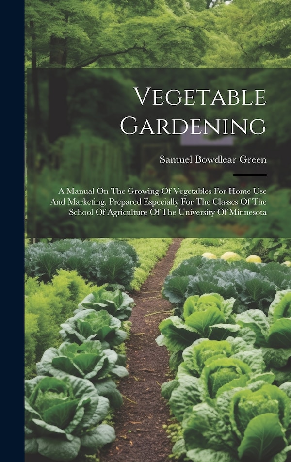 Vegetable Gardening by Samuel Bowdlear Green, Hardcover | Indigo Chapters
