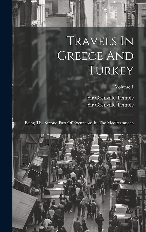 Travels In Greece And Turkey by Grenville Temple, Hardcover | Indigo Chapters
