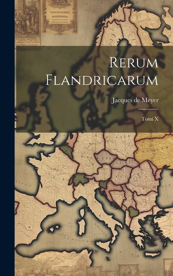 Rerum Flandricarum by Jacques de Meyer, Hardcover | Indigo Chapters