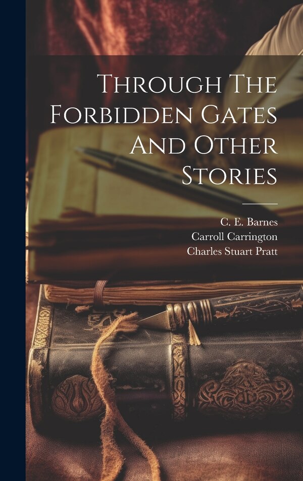 Through The Forbidden Gates And Other Stories by C E Barnes, Hardcover | Indigo Chapters
