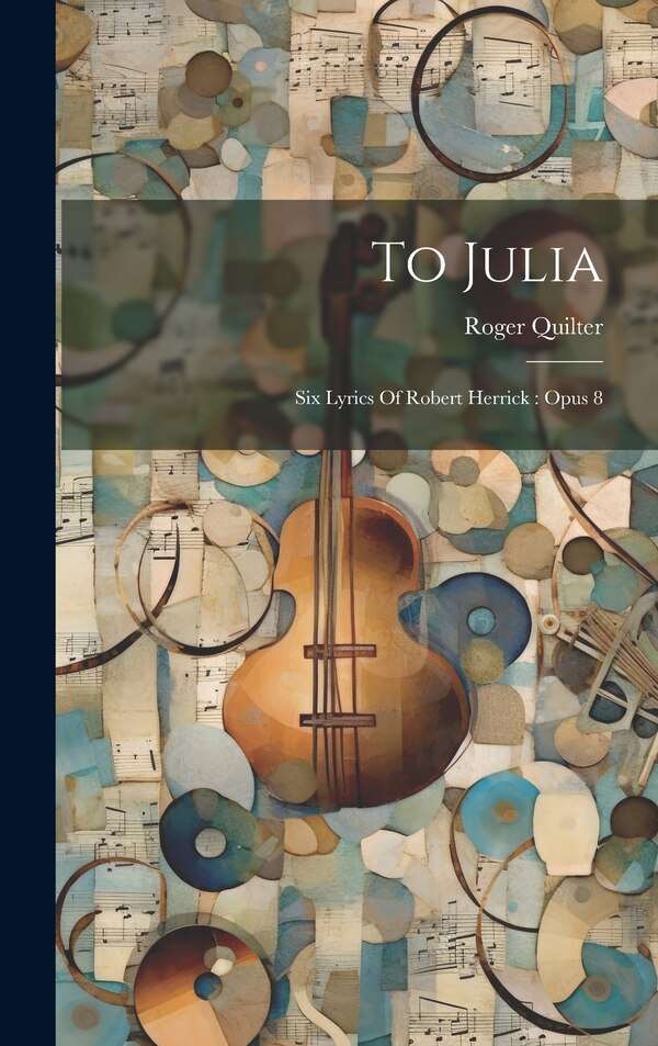 To Julia by Roger Quilter, Hardcover | Indigo Chapters