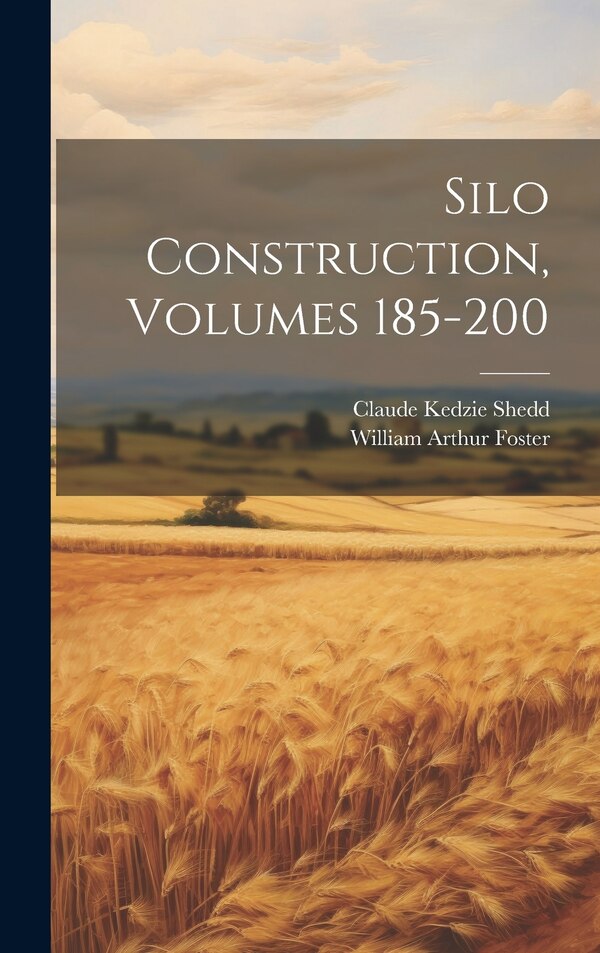 Silo Construction Volumes 185-200 by Claude Kedzie Shedd, Hardcover | Indigo Chapters