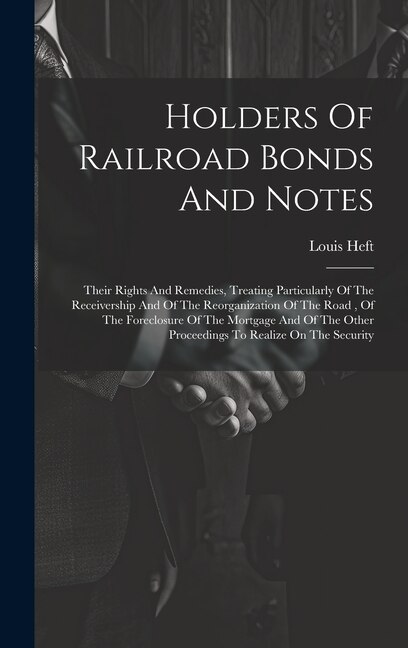 Holders Of Railroad Bonds And Notes by Louis Heft, Hardcover | Indigo Chapters