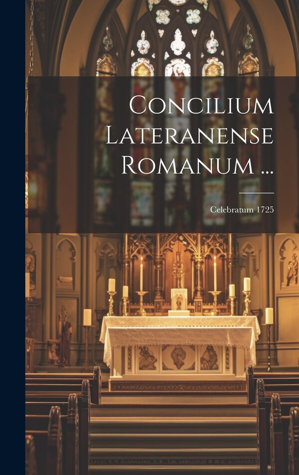 Concilium Lateranense Romanum . by Anonymous, Hardcover | Indigo Chapters