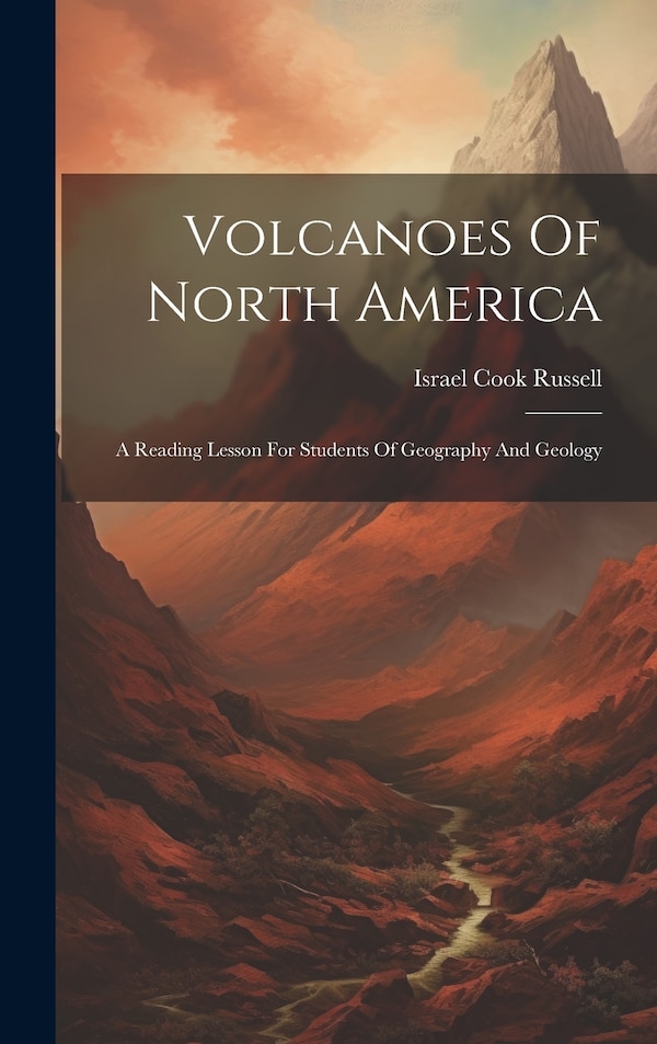 Volcanoes Of North America by Israel Cook Russell, Hardcover | Indigo Chapters