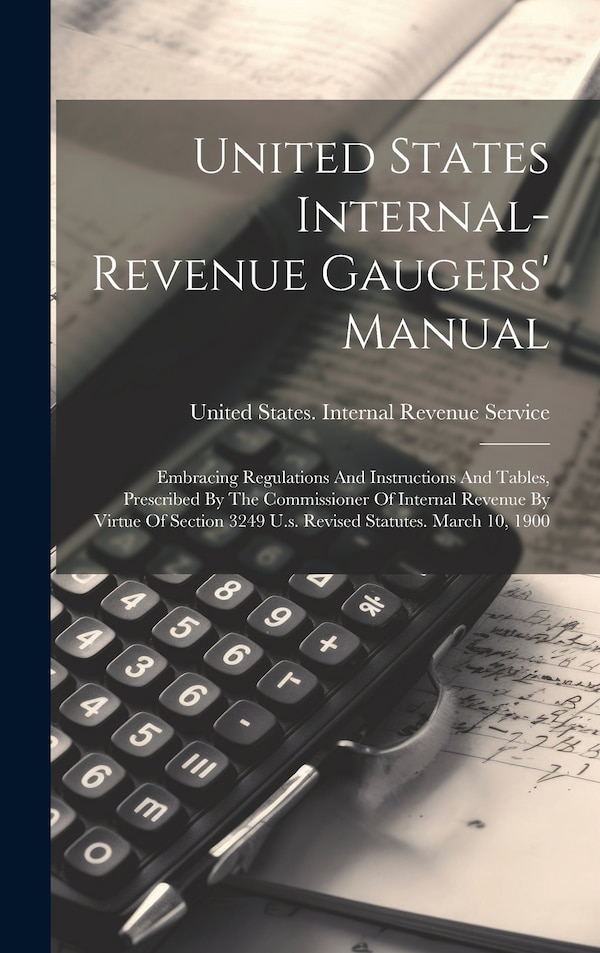 United States Internal-revenue Gaugers' Manual by United States Internal Revenue Service, Hardcover | Indigo Chapters