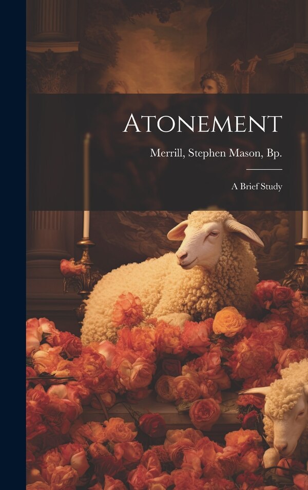 Atonement; a Brief Study by Stephen Mason Bp Merrill, Hardcover | Indigo Chapters