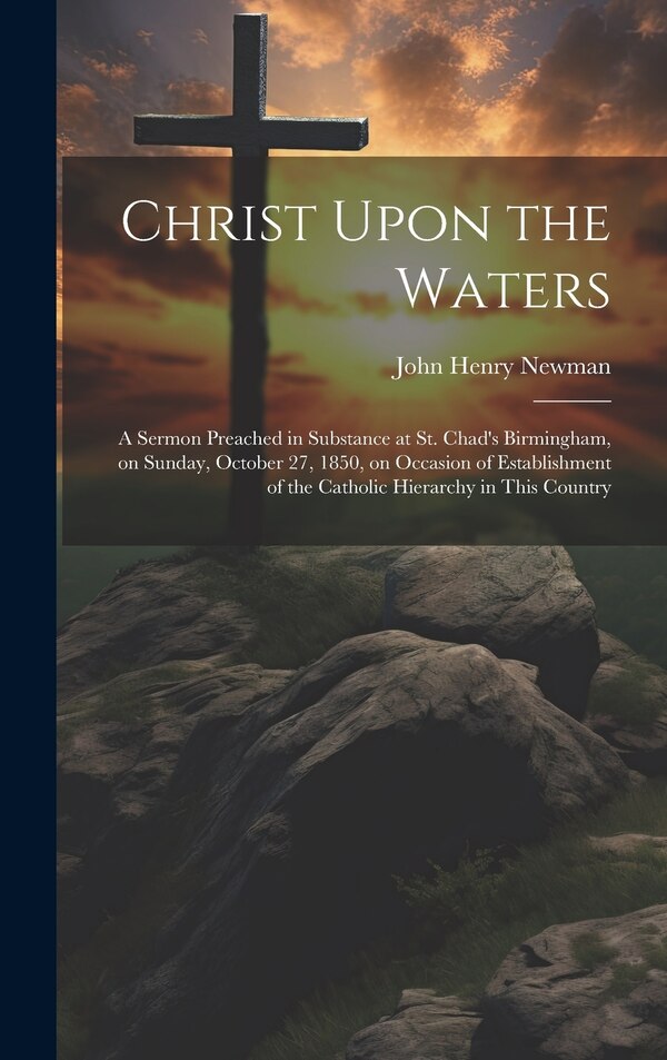 Christ Upon the Waters by John Henry 1801-1890 Newman, Hardcover | Indigo Chapters