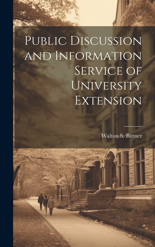 Public Discussion and Information Service of University Extension by Walton S (Walton Simon) 18 Bittner, Hardcover | Indigo Chapters