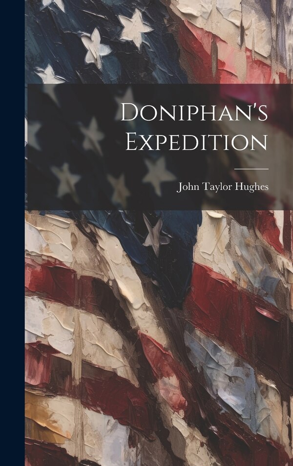 Doniphan's Expedition by John Taylor 1817-1862 Hughes, Hardcover | Indigo Chapters