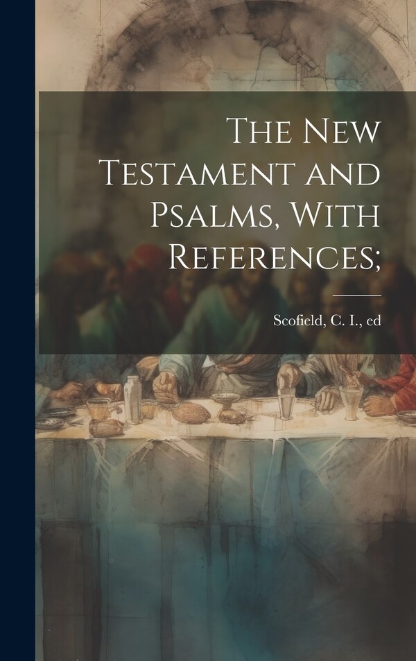 The New Testament and Psalms With References; by C I (Cyrus Ingerson) 184 Scofield, Hardcover | Indigo Chapters