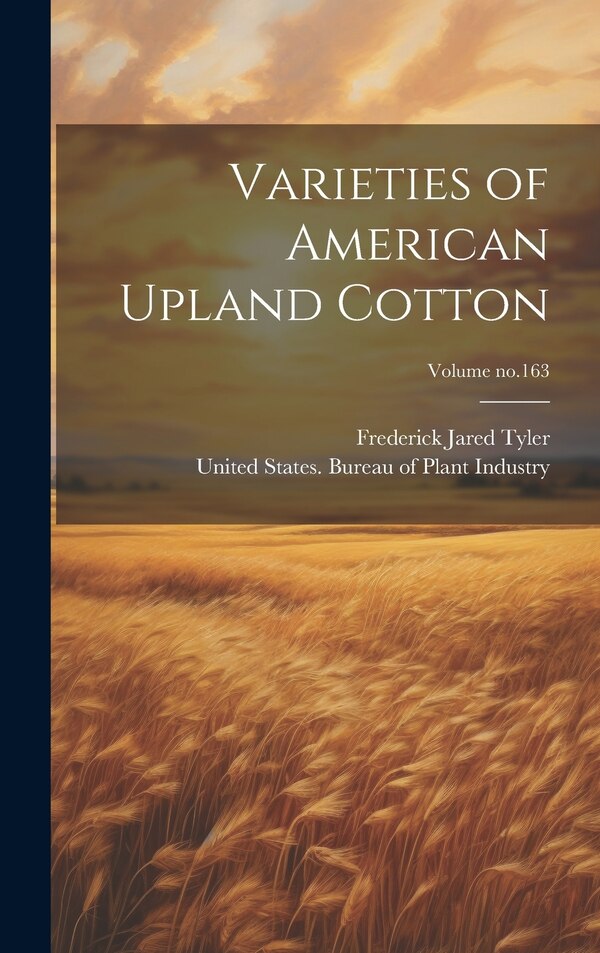 Varieties of American Upland Cotton; Volume no.163 by Frederick Jared Tyler, Hardcover | Indigo Chapters