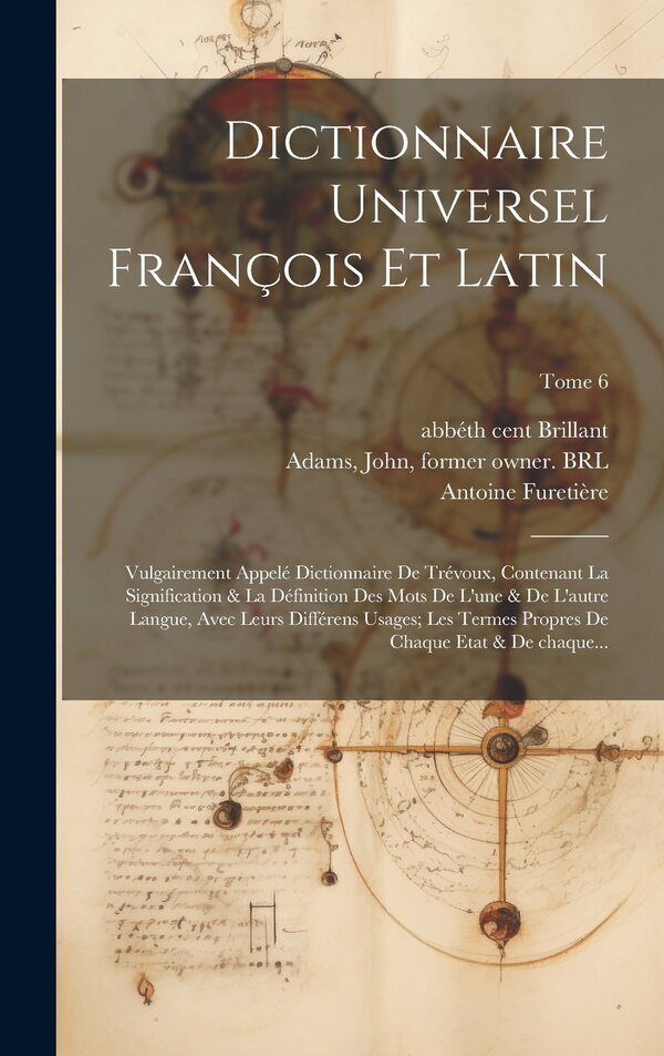 Dictionnaire universel françois et latin by Antoine 1619-1688 Furetière, Hardcover | Indigo Chapters