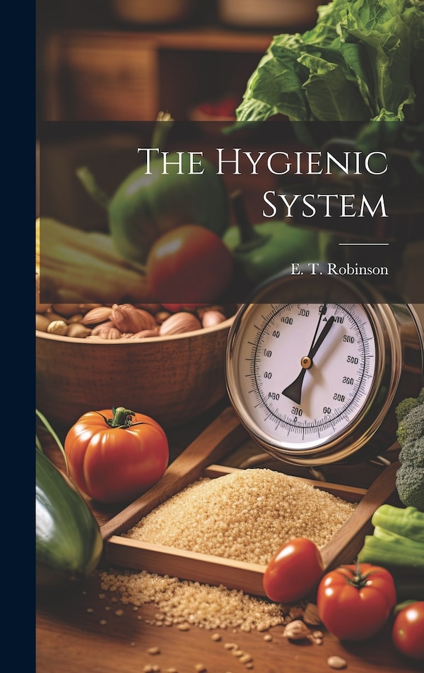 The Hygienic System by E T Robinson, Hardcover | Indigo Chapters
