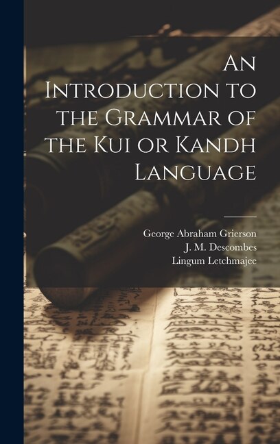 An Introduction to the Grammar of the Kui or Kandh Language by Lingum Letchmajee, Hardcover | Indigo Chapters